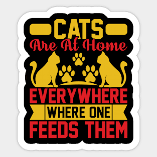 Cats Are At Home Everywhere Where One Feeds Them  T Shirt For Women Men Sticker